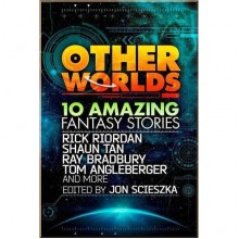 Other Worlds: 10 Amazing Fantasy Stories