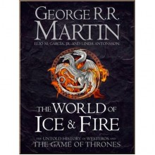 The World of Ice and Fire: The Untold History of Westeros and the Game of Thrones
