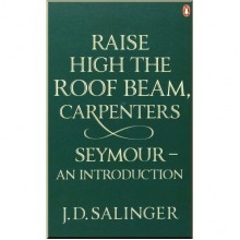 Raise High the Roof Beam, Carpenters. Seymour — An Introduction