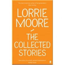 The Collected Stories of Lorrie Moore