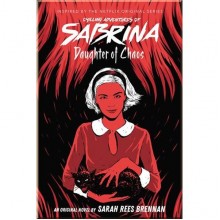 The Chilling Adventures of Sabrina: Daughter of Chaos (Book 2)