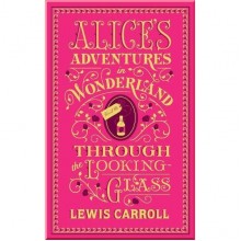 Alice's Adventures in Wonderland. Through the Looking-Glass