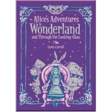 Alice's Adventures in Wonderland and Through the Looking Glass