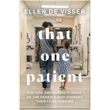 That One Patient: Doctors and Nurses' Stories of the Patients Who Changed Their Lives Forever