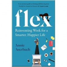 FLEX: Reinventing Work for a Smarter, Happier Life