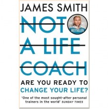 Not a Life Coach: Are You Ready to Change Your Life?
