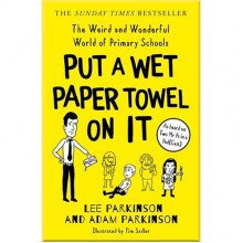 Put A Wet Paper Towel on It: The Weird and Wonderful World of Primary Schools
