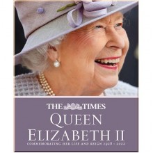 The Times Queen Elizabeth II: Commemorating Her Life and Reign 1926 – 2022