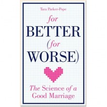 For Better (For Worse) The Science of a Good Marriage