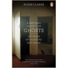 A Natural History of Ghosts: 500 Years of Hunting for Proof