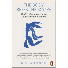 The Body Keeps the Score: Mind, Brain and Body in the Transformation of Trauma