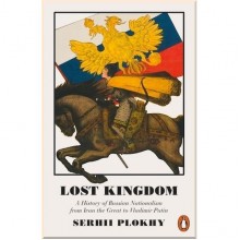 Lost Kingdom: A History of Russian Nationalism from Ivan the Great to Vladimir Putin