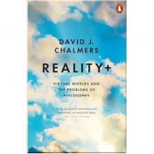 Reality+: Virtual Worlds and the Problems of Philosophy