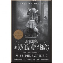 The Conference of the Birds (Book 5), Miss Peregrine's Peculiar Children