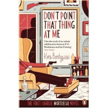 Mortdecai Trilogy: Don't Point That Thing at Me (Book 1)