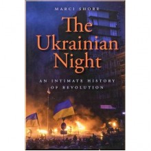 The Ukrainian Night: An Intimate History of Revolution