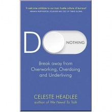 Do Nothing: Break Away from Overworking, Overdoing and Underliving