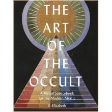 The Art of the Occult: A Visual Sourcebook for the Modern Mystic