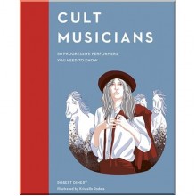 Cult Musicians: 50 Progressive Performers You Need to Know