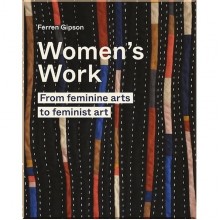 Women's Work: From Feminine Arts to Feminist Art