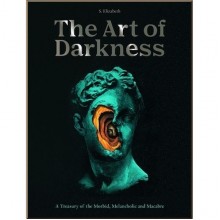 The Art of Darkness: A Treasury of the Morbid, Melancholic and Macabre