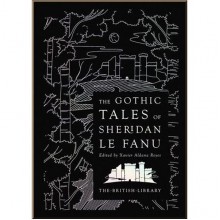 The Gothic Tales of Sheridan Le Fanu