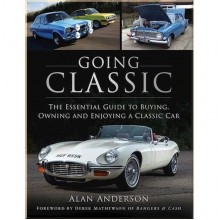 Going Classic: The Essential Guide to Buying Owning and Enjoying the Classic Car