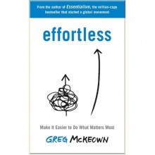 Effortless: Make It Easier to Do What Matters Most