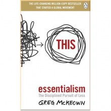 Essentialism: The Disciplined Pursuit of Less