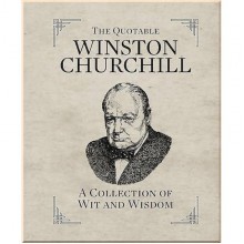 The Quotable Winston Churchill: A Collection of Wit and Wisdom