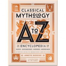 Classical Mythology A to Z: An Encyclopedia of Gods and Goddesses, Heroes and Heroines, Nymphs, Spirits, Monsters, and Places