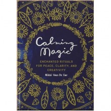 Calming Magic: Enchanted Rituals for Peace, Clarity, and Creativity