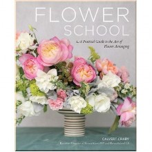 Flower School: A Practical Guide to the Art of Flower Arranging