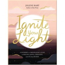 Ignite Your Light: A Sunrise-to-Moonlight Guide to Feeling Joyful, Resilient, and Lit from Within