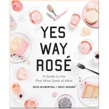 Yes Way Rosé: A Guide to the Pink Wine State of Mind