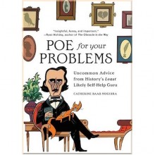 Poe for Your Problems: Uncommon Advice from History's Least Likely Self-Help Guru