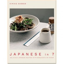 Japanese in 7: Delicious Japanese Recipes in 7 Ingredients or Fewer
