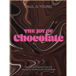 The Joy of Chocolate: Recipes and Stories from the Wonderful World of the Cacao Bean
