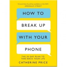 How to Break Up With Your Phone