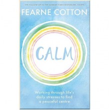 Calm: Working through Life's Daily Stresses to Find a Peaceful Centre