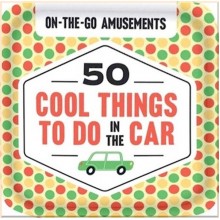 On-the-Go Amusements, On-the-Go Amusements: 50 Cool Things to Do in the Car
