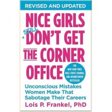 Nice Girls Don't Get the Corner Office: Unconscious Mistakes Women Make That Sabotage Their Careers