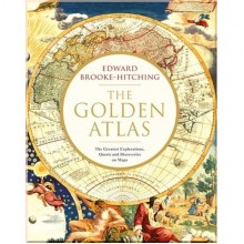 The Golden Atlas: The Greatest Explorations, Quests and Discoveries on Maps