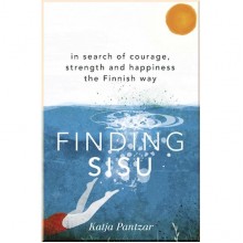 Finding Sisu: In Search of Courage, Strength and Happiness the Finnish Way