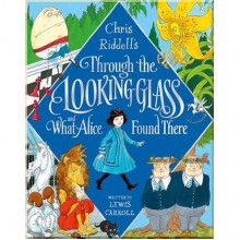 Through the Looking-Glass and What Alice Found There (Illustrated by Chris Riddell)
