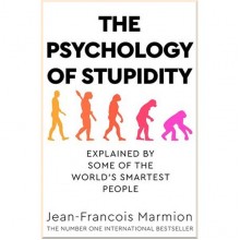The Psychology of Stupidity