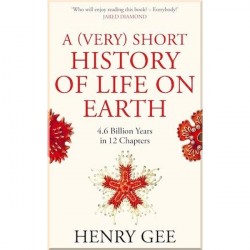 A (Very) Short History of Life On Earth: 4.6 Billion Years in 12 Chapters