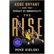The Rise: Kobe Bryant and the Pursuit of Immortality
