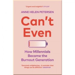Can't Even: How Millennials Became the Burnout Generation