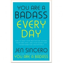 You are a Badass Every Day: How to Keep Your Motivation Strong, Your Vibe High, and Your Quest for Transformation Unstoppable